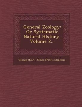 portada General Zoology: Or Systematic Natural History, Volume 2... (en Inglés)