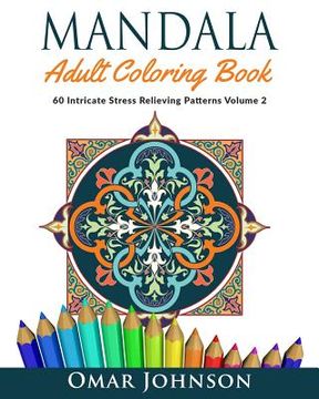 portada Mandala Adult Coloring Book: 60 Intricate Stress Relieving Patterns Volume 2 (en Inglés)