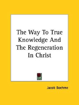 portada the way to true knowledge and the regeneration in christ (en Inglés)