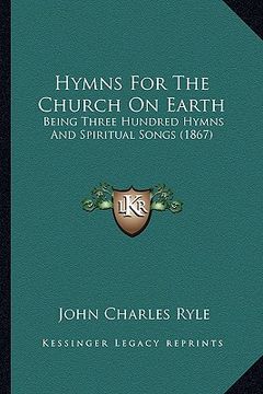 portada hymns for the church on earth: being three hundred hymns and spiritual songs (1867) (in English)