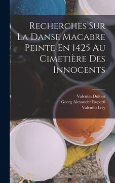 portada Recherches Sur La Danse Macabre Peinte En 1425 Au Cimetière Des Innocents (en Francés)