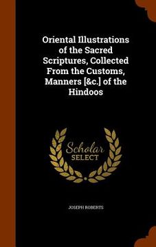 portada Oriental Illustrations of the Sacred Scriptures, Collected From the Customs, Manners [&c.] of the Hindoos