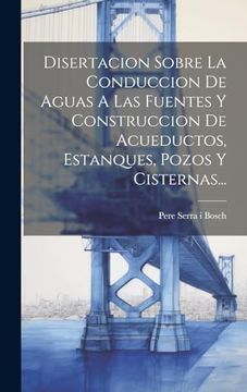 portada Disertacion Sobre la Conduccion de Aguas a las Fuentes y Construccion de Acueductos, Estanques, Pozos y Cisternas.