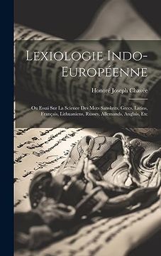 portada Lexiologie Indo-Européenne: Ou Essai sur la Science des Mots Sanskrits, Grecs, Latins, Français, Lithuaniens, Russes, Allemands, Anglais, etc (in French)
