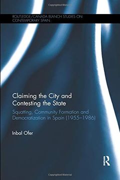 portada Claiming the City and Contesting the State: Squatting, Community Formation and Democratization in Spain (1955-1986) (in English)