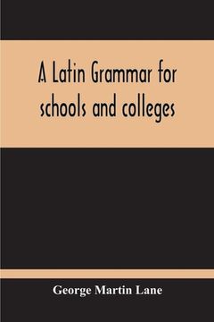 portada A Latin Grammar For Schools And Colleges (en Inglés)
