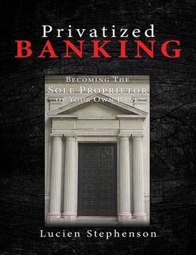 portada Privatized BANKING: Becoming The Sole Proprietor of Your Own Bank