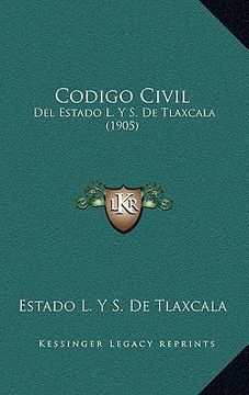 portada Codigo Civil: Del Estado l. Y s. De Tlaxcala (1905)