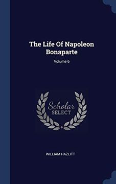 portada The Life of Napoleon Bonaparte; Volume 6 