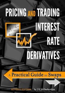 portada Pricing And Trading Interest Rate Derivatives: A Practical Guide To Swaps (en Inglés)
