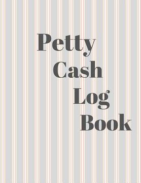 portada Petty Cash Log Book: 6 Column Payment Record Tracker - Manage Cash Going In & Out - Simple Accounting Book - 8.5 x 11 inches Compact - 120 (en Inglés)