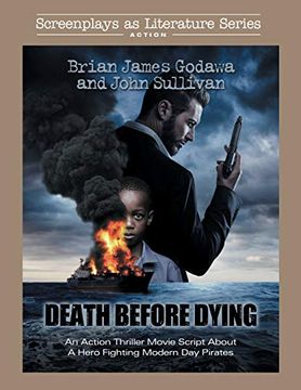 portada Death Before Dying: An Action Thriller Movie Script About a Hero Fighting Modern day Pirates (Screenplays as Literature Series) (en Inglés)