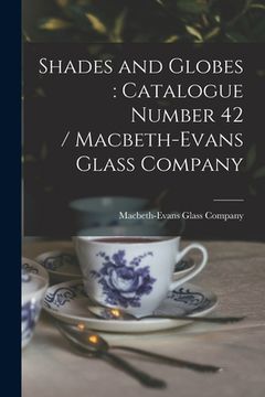 portada Shades and Globes: catalogue Number 42 / Macbeth-Evans Glass Company (en Inglés)