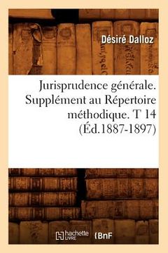 portada Jurisprudence Générale. Supplément Au Répertoire Méthodique. T 14 (Éd.1887-1897) (en Francés)