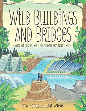 portada Wild Buildings and Bridges: Architecture Inspired by Nature (en Inglés)