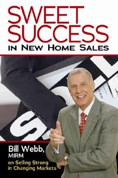 portada sweet success in new home sales: bill webb, mirm, on selling strong in changing markets (en Inglés)