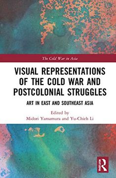 portada Visual Representations of the Cold war and Postcolonial Struggles: Art in East and Southeast Asia (The Cold war in Asia) (en Inglés)