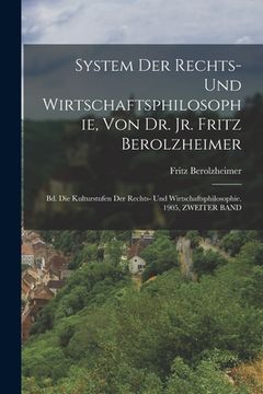 portada System Der Rechts- Und Wirtschaftsphilosophie, Von Dr. Jr. Fritz Berolzheimer: Bd. Die Kulturstufen Der Rechts- Und Wirtschaftsphilosophie. 1905, ZWEI (en Alemán)