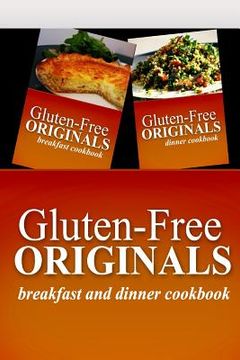 portada Gluten-Free Originals - Breakfast and Dinner Cookbook: Practical and Delicious Gluten-Free, Grain Free, Dairy Free Recipes (in English)