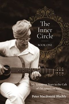 portada The Inner Circle - Book One: My Seventeen Years in the Cult of the American Sikhs (en Inglés)