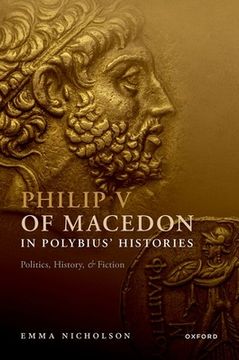 portada Philip V of Macedon in Polybius' Histories: Politics, History, and Fiction (en Inglés)