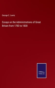 portada Essays on the Administrations of Great Britain from 1783 to 1830 (en Inglés)