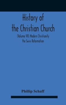 portada History Of The Christian Church (Volume Vii) Modern Christianity The Swiss Reformation