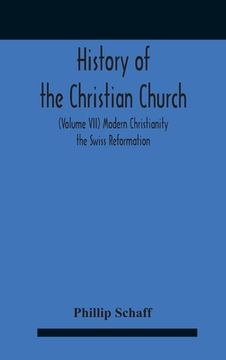 portada History Of The Christian Church (Volume Vii) Modern Christianity The Swiss Reformation (en Inglés)