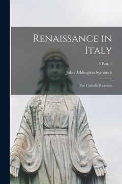 portada Renaissance in Italy: the Catholic Reaction; 5 Part. 1 (en Inglés)