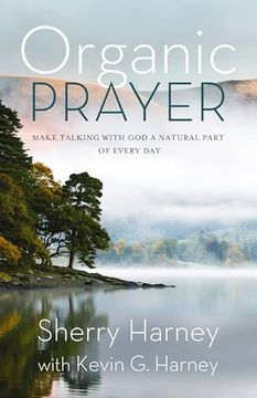 portada Organic Prayer: Discover the Presence and Power of god in the Everyday (Organic Outreach) (en Inglés)