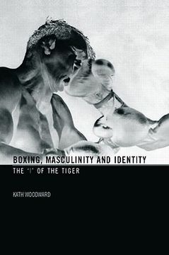 portada boxing, masculinity and identity: the 'i' of the tiger (en Inglés)