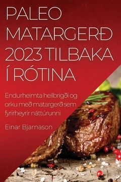 portada Paleo matargerð 2023 Tilbaka í rótina: Endurheimta heilbrigði og orku með matargerð sem fyrirheyrir náttúrunni