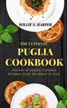 portada The Ultimate Puglia Cookbook: Flavors of Apulia, Culinary Delights from the Heart of Italy