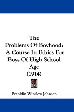 portada the problems of boyhood: a course in ethics for boys of high school age (1914) (en Inglés)