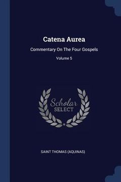portada Catena Aurea: Commentary On The Four Gospels; Volume 5
