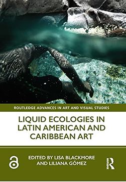 portada Liquid Ecologies in Latin American and Caribbean art (Routledge Advances in art and Visual Studies) (in English)
