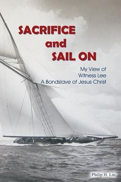 portada Sacrifice and Sail On: My View of Witness Lee A Bondslave of Jesus Christ (en Inglés)