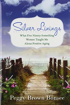 portada Silver Linings: What Five Ninety-Something Women Taught Me About Positive Aging