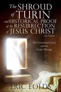portada The Shroud of Turin and Historical Proof of the Resurrection of Jesus Christ: The Existential Crisis and the Gospel Message (en Inglés)