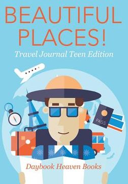 portada Beautiful Places! Travel Journal Teen Edition (in English)