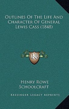 portada outlines of the life and character of general lewis cass (1848) (en Inglés)