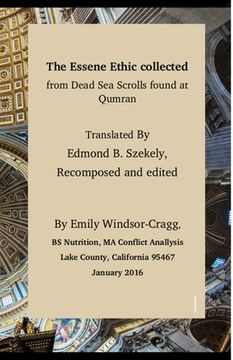 portada The Essene Ethic Collected from Dead Sea Scrolls Found at Qumran: with an Ethical Application of Principles of Healthi (en Inglés)