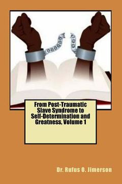portada From Post-Traumatic Slave Syndrome to Self-Determination and Greatness, Volume 1 (en Inglés)