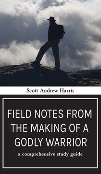 portada Field Notes from The Making of a Godly Warrior: A Comprehensive Study Guide (in English)