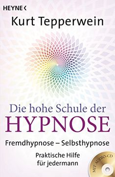 portada Die Hohe Schule der Hypnose (Inkl. Cd): Fremdhypnose - Selbsthypnose. Praktische Hilfe für Jedermann (en Alemán)