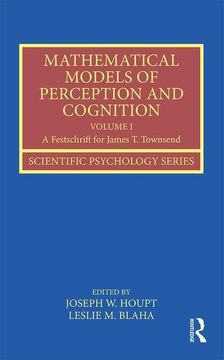 portada Mathematical Models of Perception and Cognition Volume I: A Festschrift for James T. Townsend (in English)