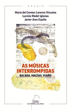 portada As Músicas Interrompidas: Balboa, Macías, Viaño (en Gallego)