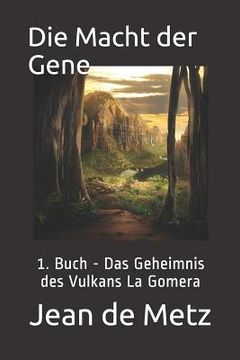 portada Die Macht Der Gene: 1. Buch - Das Geheimnis Des Vulkans La Gomera