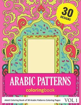 portada Arabic Patterns Coloring Book: 30 Coloring Pages of Arabic Pattern Designs in Coloring Book for Adults (Vol 1) (en Inglés)