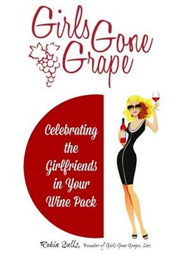 portada Girls Gone Grape: Celebrating the Girlfriends In Your Wine Pack (in English)